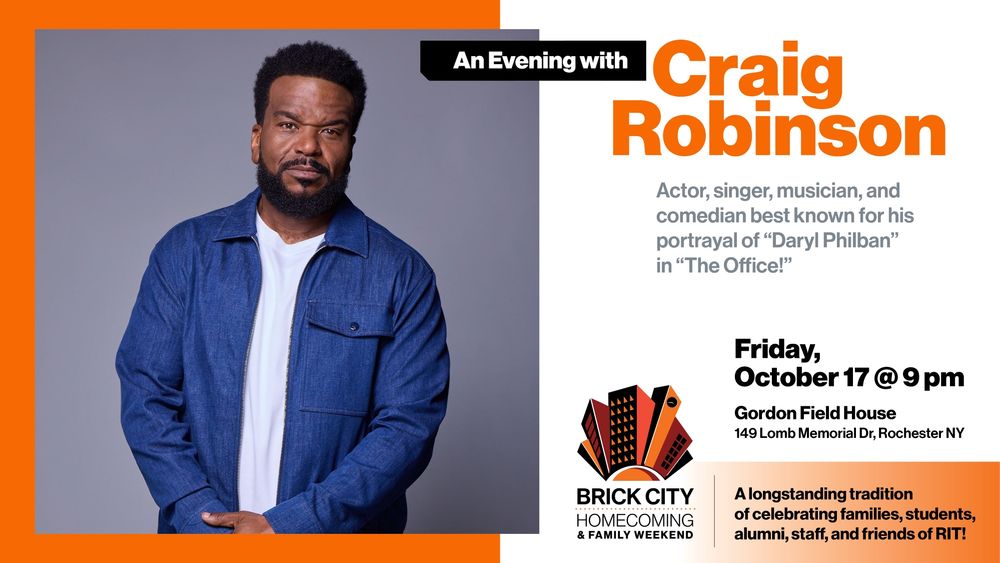 Portrait of a black man with short hair and bear wearing a collared zip up shirt over a t-shirt. Text reads: An evening with Craig Robinson. Actor, singer, musician, and comedian best known for his portrayal of Darl Philban in The Office. Friday October 17 at 9 p.m. Fordon Field House, 149 Lomb Memorial Dr, Rochester New York. Brick City is a longstanding tradition of celebrating families, students, alumni, staff, and friends of R I T!