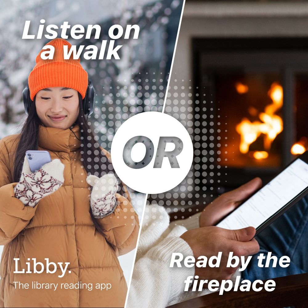 Listen on a walk or read by the fireplace with Libby, the library reading app.