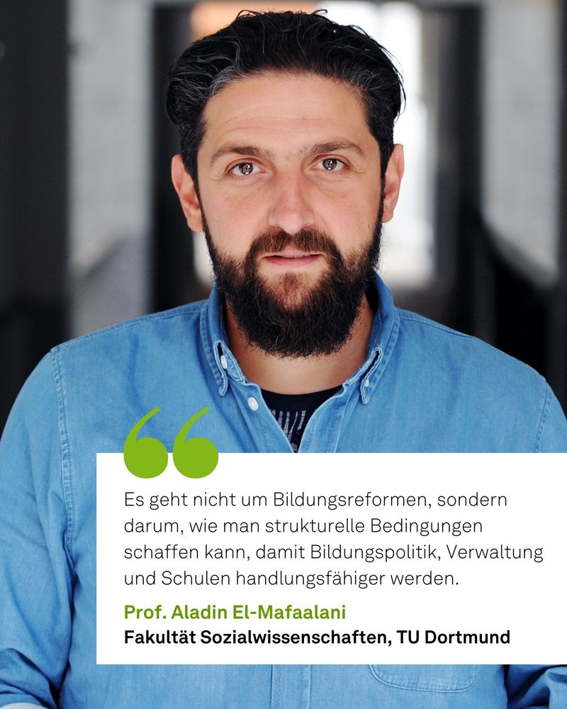 Porträtfoto von Prof. Aladin El-Mafaalani. Dazu eine Zitatkachel mit folgendem Text: "Es geht nicht um Bildungsreformen, sondern darum, wie man strukturelle Bedingungen schaffen kann, damit Bildungspolitik, Verwaltung und Schulen handlungsfähiger werden. - Prof. Aladin El-Mafaalani, Fakultät Sozialwissenschaften, TU Dortmund"