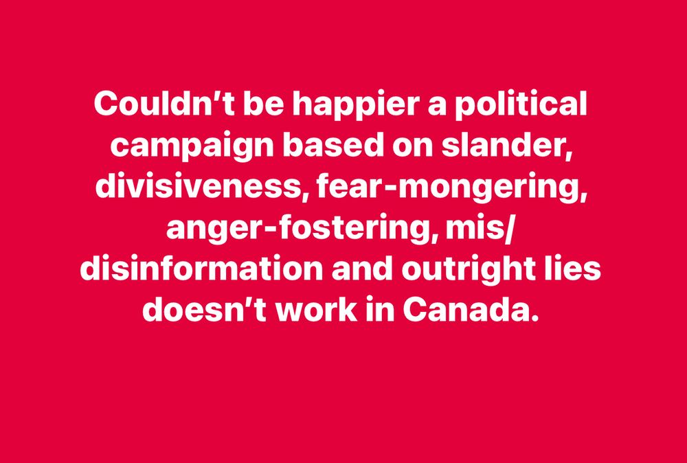 Couldn’t be happier a slanderous, divisive campaign doesn’t work in Canada.