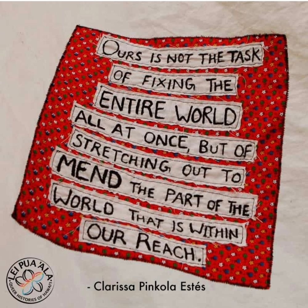 Ours is not the task of fixing the world all at once, but of stretching out to mend the part of the world that is within our reach. By Clarissa Pinkolo Estes 