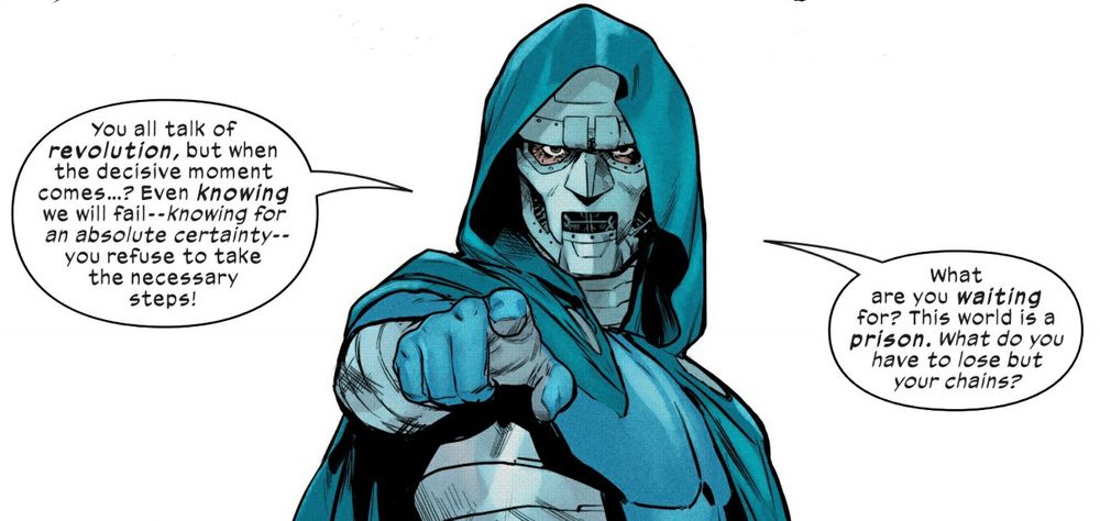 A panel from The Ultimates. Doom is speaking.
“You all talk of revolution, comma, but when the decisive moment comes…? Even knowing we will fail – – knowing for an absence certainty – – you refuse to take the necessary steps! What are you waiting for? This world is a prison. What do you have to lose but your chains?”