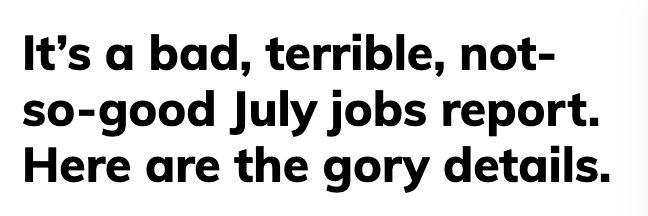 Headline: it's a bad, terrible, not-so-good July jobs report. Here are the gory details