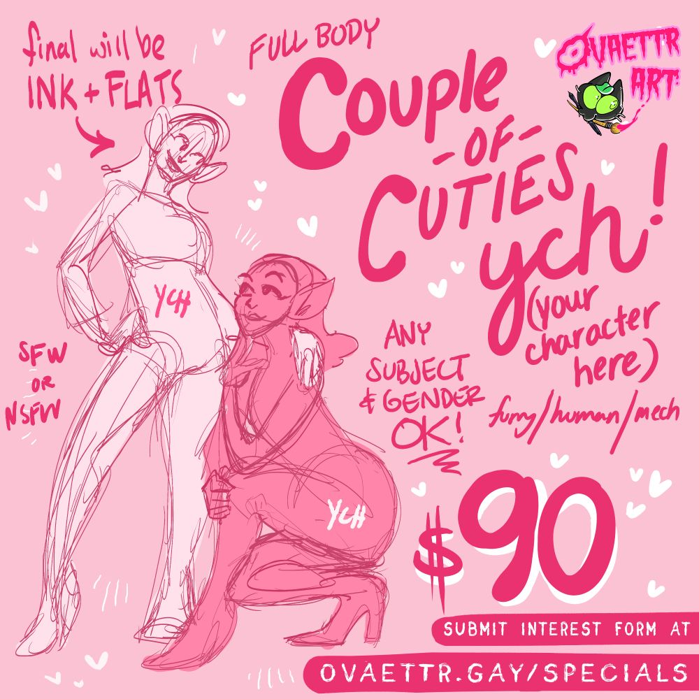 Couple of Cuties YCH (your character here) for $90, featuring two characters one kneeling and one posed up against them in a cute pose. Final will be ink and flats. SFW or NSFW. Any subject or gender ok. submit interest form at ovaettr.gay/specials