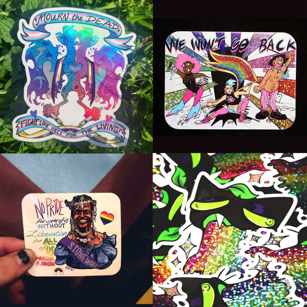 Four sticker designs:

- Trans Day of Remembrance Mourn the Dead Fight Like Hell for the Living double-headed phoenix holo sticker
- We won't go back bursting out of the closet group of queer people sticker
- No Pride for some of us without liberation for all of us." Marsha P Johnson sticker
- Glittery rainbow vomit Lime the Cat sticker
