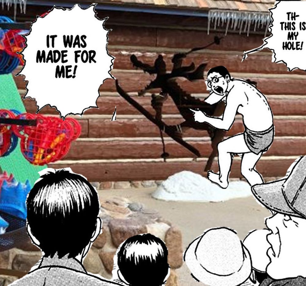 The hole shaped like Ice Gator on the front of the main gift shop at Disney's Blizzard Beach water park, but edited so the guy from Junji Ito's horror manga The Enigma of Amigara Fault is climbing into it screaming "Th- This is my hole! It was made for me!" like the popular meme