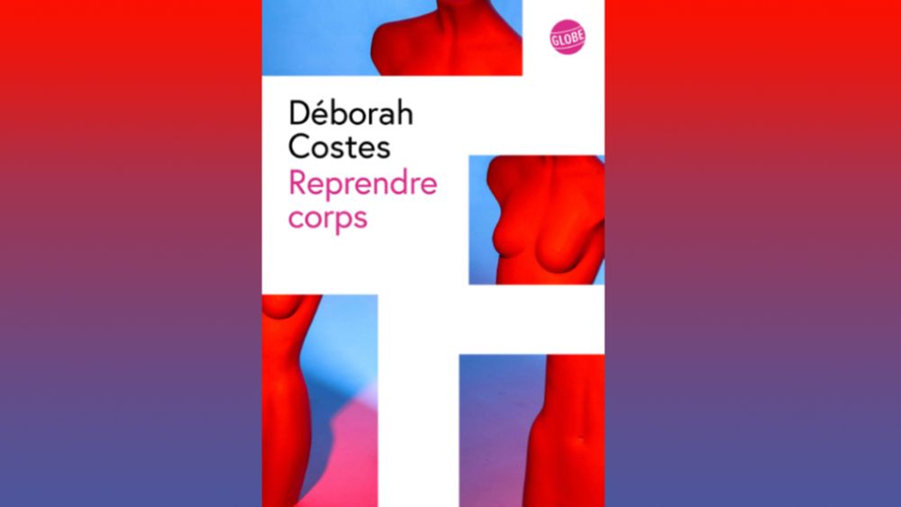 Avec Reprendre corps, Deborah Costes en héritière de Despentes – Citazine