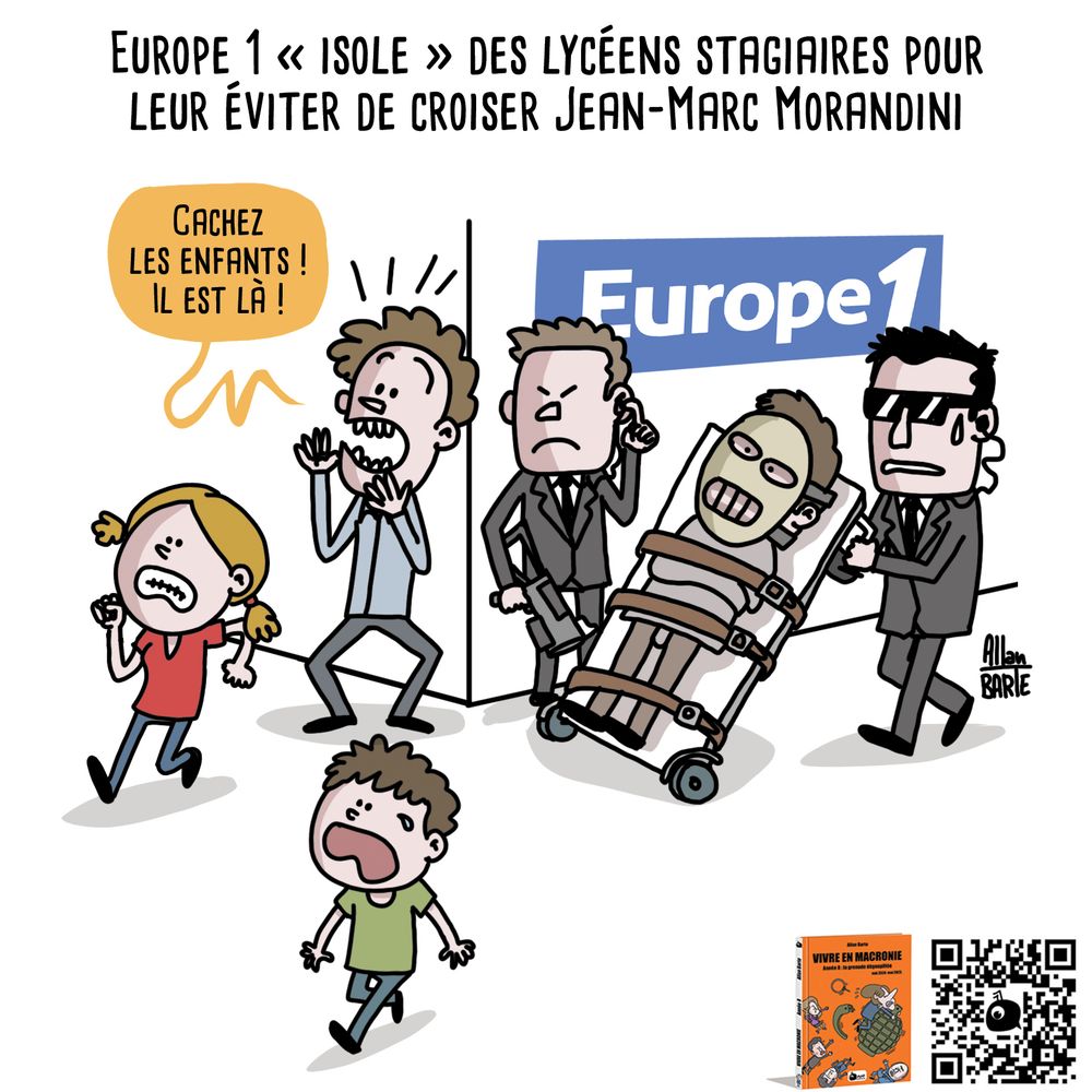 Titre :  Europe 1 “isole” des lycéens stagiaires pour leur éviter de croiser Jean-Marc Morandini 

Dans les couloirs d'Europe 1, un homme paniqué crie  « Cachez les enfants ! Il est là ! »
Une jeune fille prend la fuite tandis que Jean-Marc Morandini, ligoté sur un brancard façon Hannibal Lecter, est escorté par deux agents de sécurité en costume noir. 


En bas à gauche, une vignette de couverture du livre Vivre en Macronie 8 accompagne un lien vers la campagne Ulule de financement participatif. 