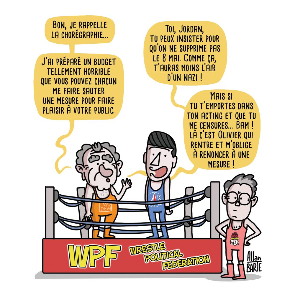 Dessin représentant un ring de catch, avec l’inscription “WPF – Wrestle Political Federation” sur le devant. 
À gauche, François Bayrou en tenue orange avec le logo du Modem, déclare : « Bon, je rappelle la chorégraphie… J’ai préparé un budget tellement horrible que vous pouvez chacun me faire sauter une mesure pour faire plaisir à votre public. »
Il poursuit, face à Jordan Bardella habillé d'un  justaucorps bleu marqué d’un logo RN (Rassemblement National) : « Toi, Jordan, tu peux insister pour qu’on ne supprime pas le 8 mai. Comme ça, t’auras moins l’air d’un nazi ! »
Bayrou, se tournant vers Olivier Faure debout sur le côté, ajoute : « Mais si tu t’emportes dans ton acting et que tu me censures… Bam ! Là c’est Olivier qui rentre et m’oblige à renoncer à une mesure ! »