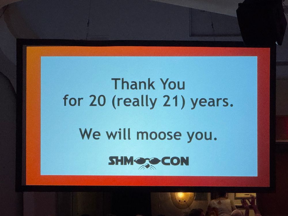 Photo of a screen with text that reads Thank you for 20 (really 21) years.

We will moose you.

Shmoocon