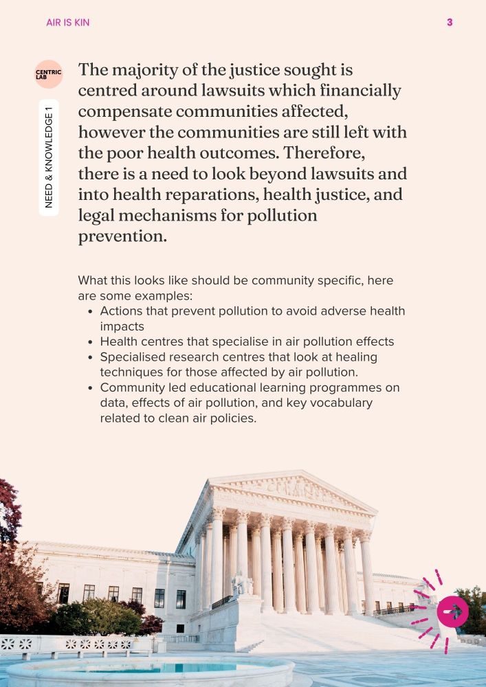 The majority of the justice sought is centred around lawsuits which financially compensate communities affected, however the communities are still left with the poor health outcomes. Therefore, there is a need to look beyond lawsuits and into health reparations, health justice, and legal mechanisms for pollution prevention. 
What this looks like should be community specific, here are some examples:
Actions that prevent pollution to avoid adverse health impacts
Health centres that specialise in air pollution effects
Specialised research centres that look at healing techniques for those affected by air pollution. 
Community led educational learning programmes on data, effects of air pollution, and key vocabulary related to clean air policies. 