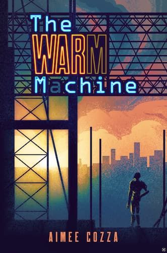 Book cover: The Warm Machine by Aimee Cozza, featuring a silhouette of a humanoid shaped robot looking up at the colorful sunset through construction.