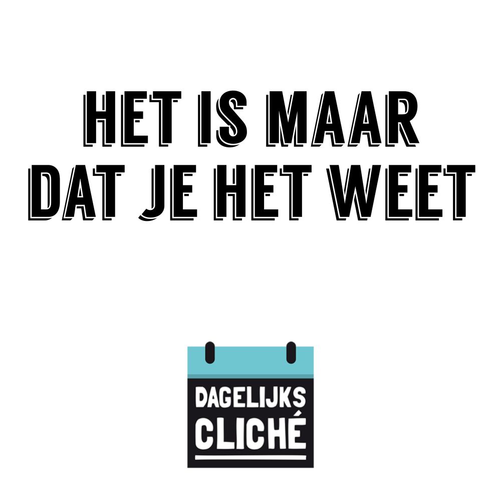 Het is maar dat je het weet