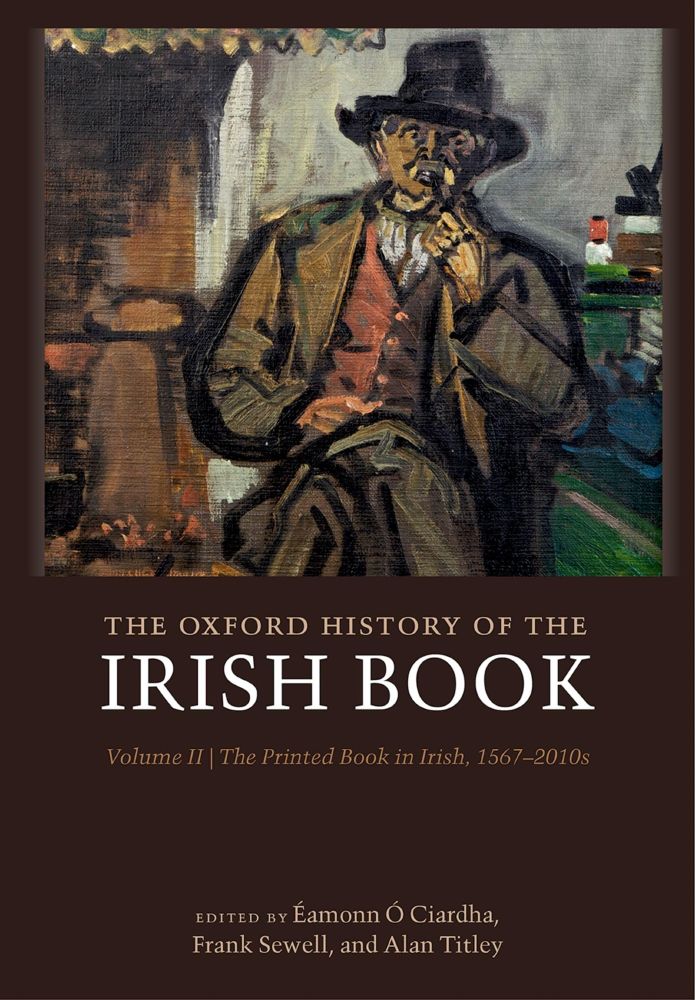 Cover of The Oxford History of the Irish Book, volume II: The Printed Book in Irish, 1567-2010s, edited by Éamonn Ó Ciardha, Frank Sewell, and Alan Titley.