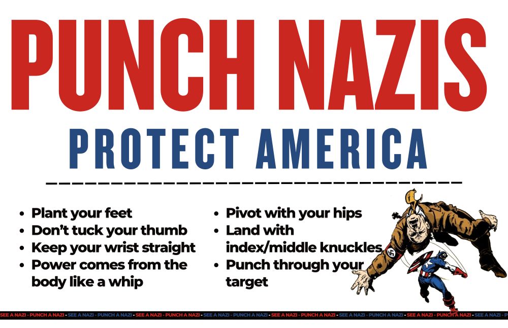 A graphic with a white background and large words that say, "Punch Nazis, Protect America," followed by bullet points that say, "Plant your feet, Don’t tuck your thumb, Keep your wrist straight, Power comes from the body like a whip, Pivot with your hips, Land with index/middle knuckles, and Punch through your target." There is a comic book image of Captain America punching Adolf Hitler and a banner that runs across the bottom repeating the phrase, "See a Nazi, Punch a Nazi."