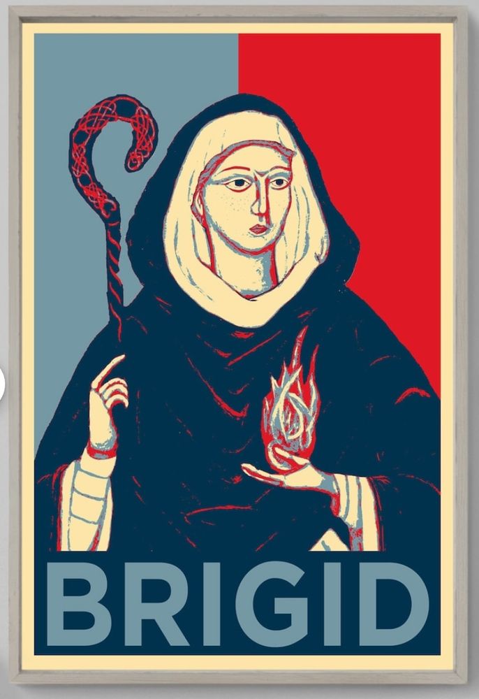 Poster in the style of Barack Obama's presidential campaign poster 'hope'. Brigid is dressed in a navy blue habit holding a flame in one hand and an Abbess's staff or crozier in the other. The word Hope has been replaced with the word Brigid 