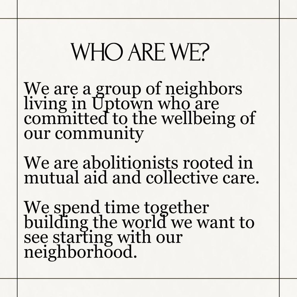 Slide text reads in all caps "Who are we?" Under it says in smaller letters "We are a group of neighbors living in Uptown who are committed to the wellbeing of our community. We are abolitionists rotted in mutual aid and collective care. We spend time together building the world we want to see starting with our neighborhood."
