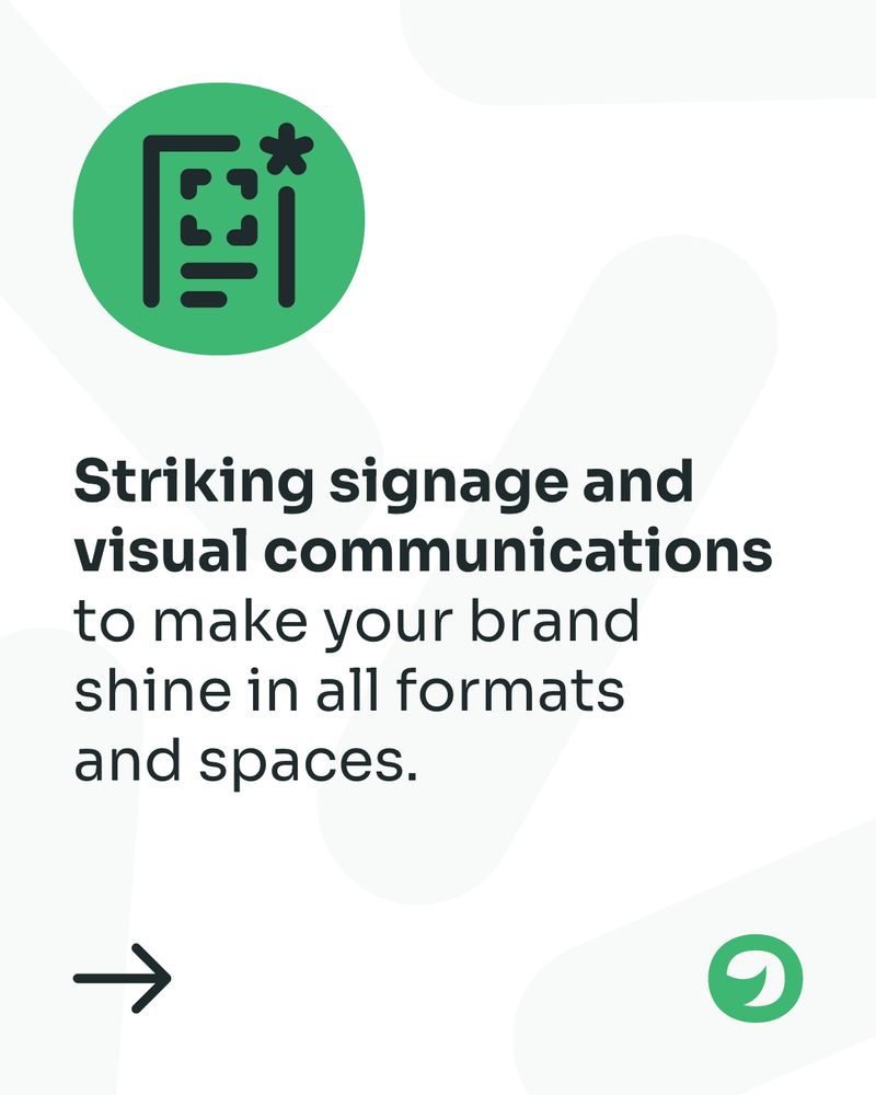 Text: Striking signage and visual communications to make your brand shine in all formats and spaces.