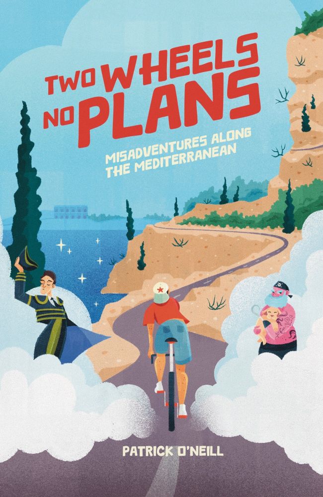 Book cover reading « two wheels no plans, misadventures along the Mediterranean » by Patrick O’Neill. A man is riding a bike on a very Mediterranean road, passing by a bullfighter and a pirate holding a cute doggo
