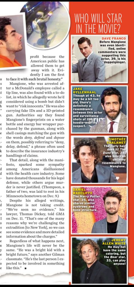 Ausschnitt aus einem Artikel der US-Ausgabe vom Klatschblatt inTouch zu Luigi Mangione (der den CEO von UnitedHealthcare erschossen hat). In einem Block an der Seite werden unter der Überschrift "Who will star in the movie? " die Schauspieler Dave Franco, Jake Gyllenhall, Timothée Chalamet, Daniel Radcliffe und Jeremy Allen White als potentielle Darsteller vorgestellt.