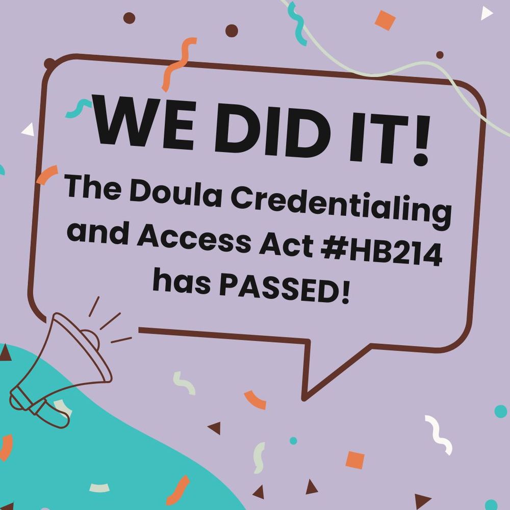 purple and turquoise graphic, with colorful confetti and the words:

WE DID IT!
The Doula Credentialing and Access Act #HB214 has PASSED!