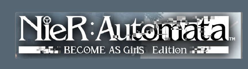 NieR: Automata Become As Gods Edition but it's been edited to say Become As Girls Edition