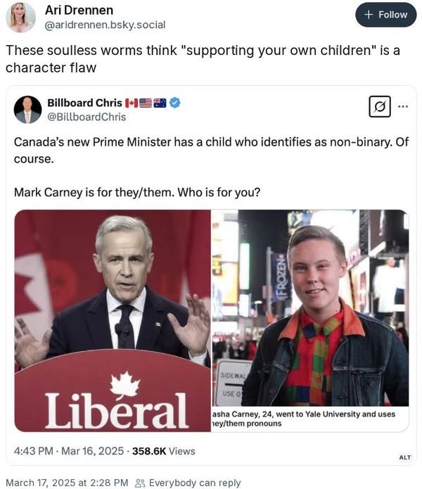 A Twitter post by @BillboardChris: "Canada's new Prime Minister has a child who identifies as non-binary. Of course. Mark Carney is for they/them. Who is for you?" Retweeted by @aridrennen with the comment: "These soulless worms think 'supporting your own children' is a character flaw."