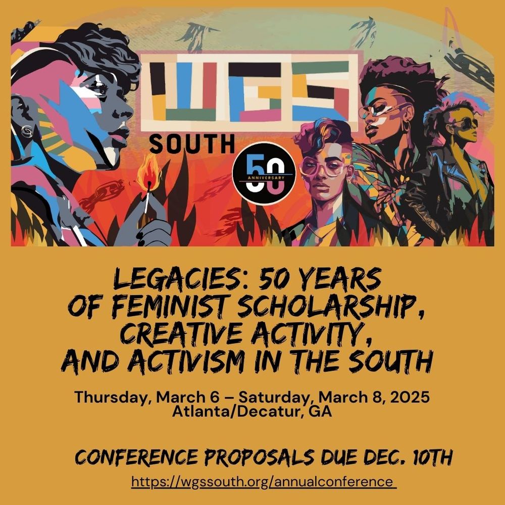Banner image features four figures of varying colors and queerness surrounded by broken chains and abstract phoenixes rising from flames at the bottom. The text reads, "Legacies: 50 Years of Feminist Scholarship, Creative Activity, and Activism in the South. Thursday, March 6-Saturday, March 8, 2025 in Atlanta/Decatur, Georgia. Deadline for Proposals is Dec. 10th.