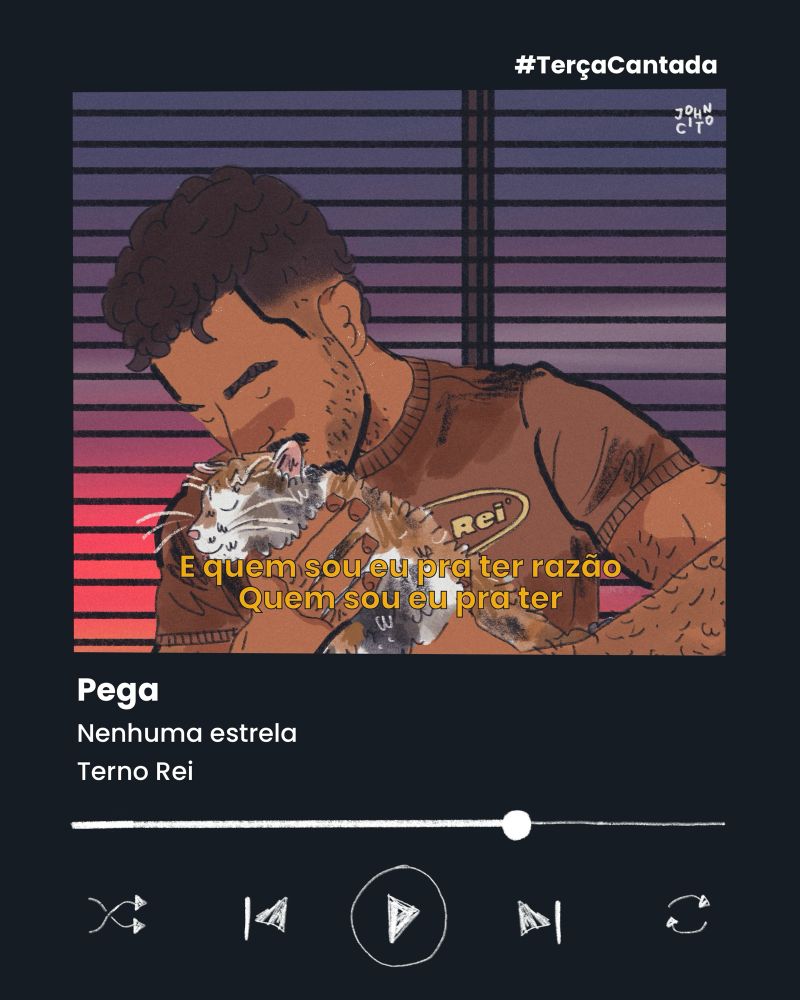 Ilustração com trecho da música Pega simulando um player de música, onde seria a capa do disco um recorte de ilustração com Hasan é um jovem árabe brasileiro, peludo com cabelos pretos cacheados com as laterais raspadas. Ele usa bigode e cavanhaque. Ele está sentado no cama, com seu gato tricolor, Denilson. Ao fundo é possível ver o amanhecer do dia em Candelabra. Ele veste shorts pretos e camisa marrom 2YK da banda terno rei.