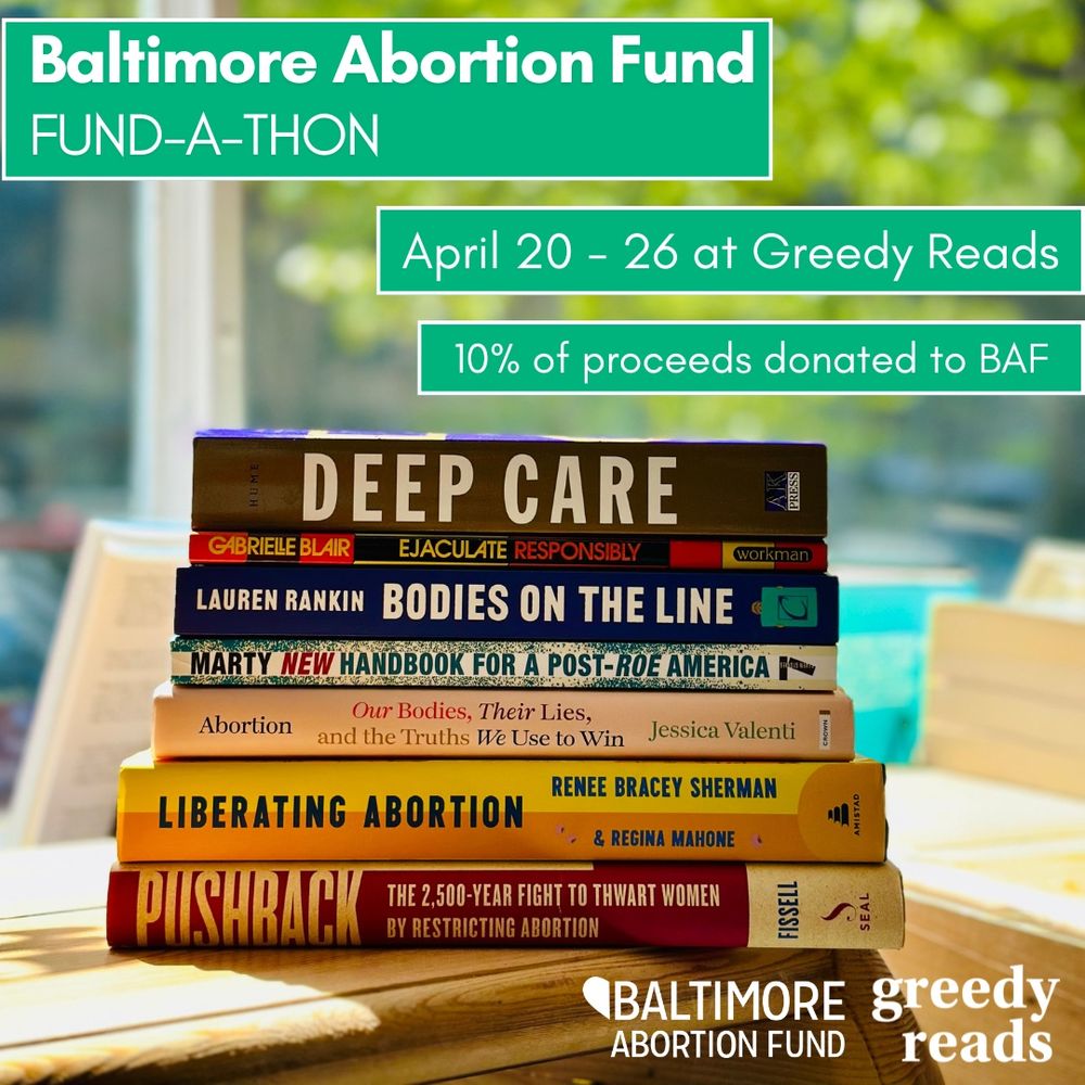 A stack of books about abortion care and reproductive and healthcare justice and the text “April 20-26 at Greedy Reads, 10% of proceeds donated to BAF”