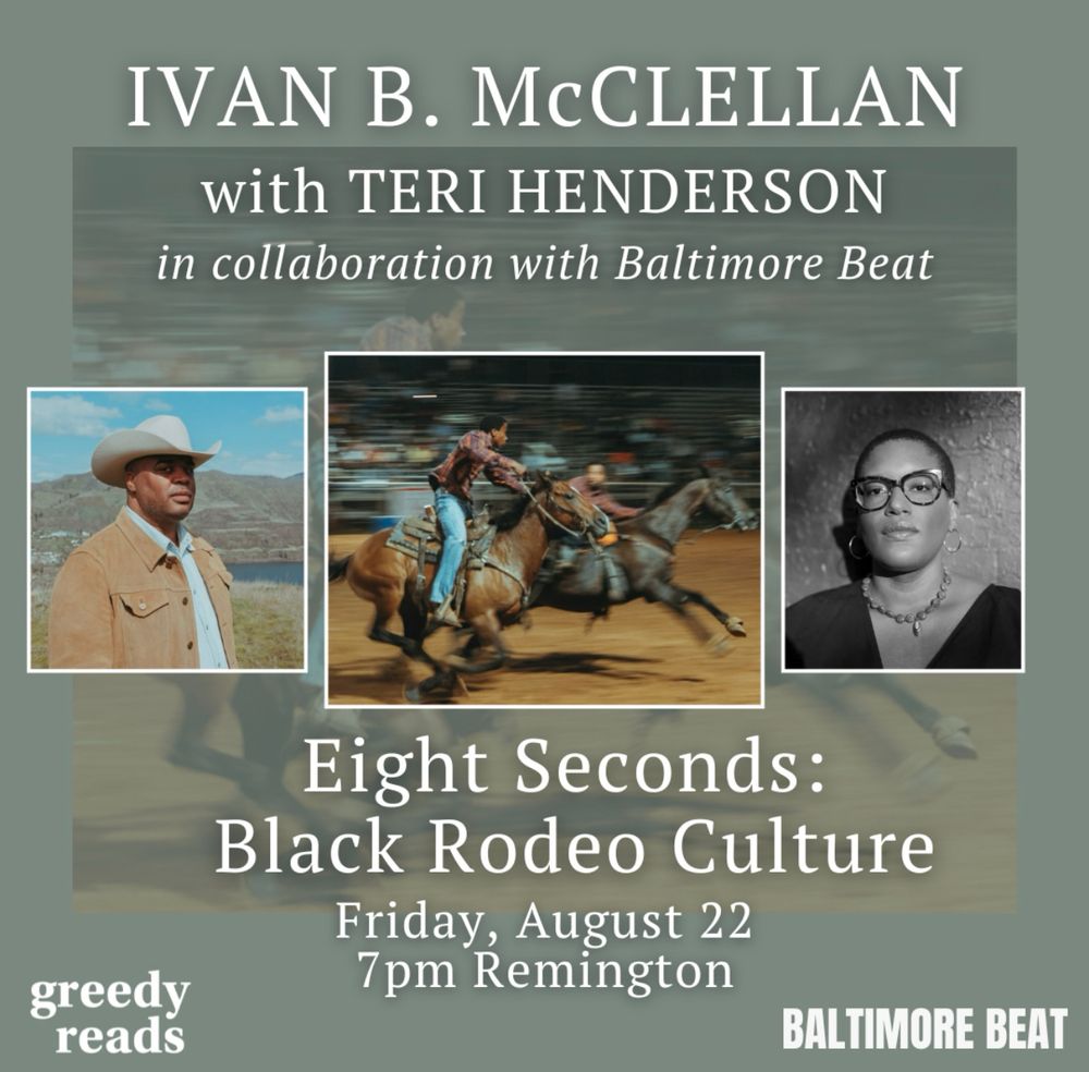 A flyer for our event, in collaboration with Baltimore Beat, hosting Ivan B. McClellan, on Friday, August 22 at 7pm in Remington. Images of Ivan, Teri, and a one of Ivan’s photographs of a Black rodeo are on a pale green background. 