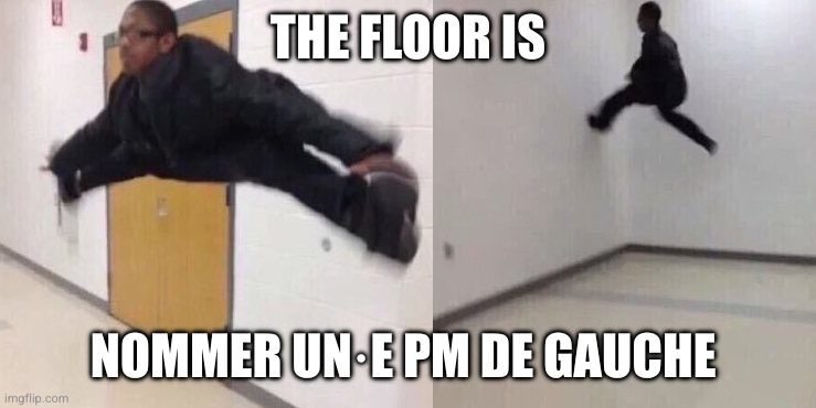 Meme "the floor is lava" ("le sol, c'est de la lave"). Ce sont deux images montrant une personne qui se déplace dans un couloir en courant sur les murs de manière acrobatique. Un texte explique : "Le sol, c'est nommer un ou une PM de gauche."