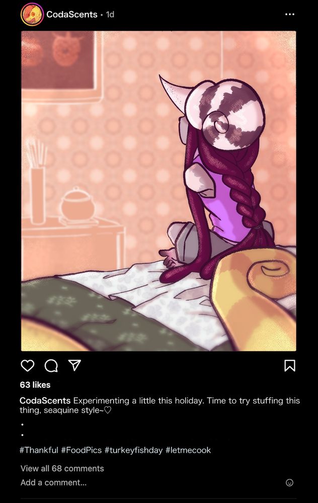 A piece of art framed like an instagram post. It is from a user called "CodaScents", which is my oc Codurus. The post is captioned "Experimenting a little this holiday. Time to try stuffing this thing, seaquine style~<3" with some hashtags of a typical thanksgiving personal post. The image is a homely photo taken by Coda, whom you can see part of his leg and tail in the image, from behind Sundae who is sitting on a bed watching a TV. It is implied that Coda meant to post a photo of food (like a turkey or equivalent for stuffing) but misclicked and posted one of Sundae..... whom he does stuff frequently in private >///<