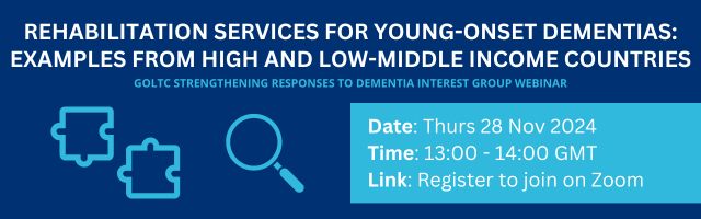 GOLTC webinar: Rehabilitation Services for Young-onset Dementias - Examples from high and low-middle income countries
