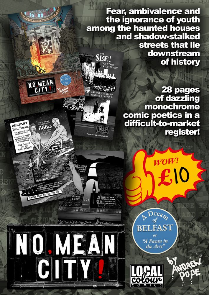 The back of a flier for a comic book launch. It reads:

Fear, ambivalence and the ignorance of youth among the haunted houses and shadow-stalked streets that lie downstream of history.

28 pages of dazzling monochrome poetics in a difficult-to-market register!

An old-fashioned price sticker displays wow! £10 and in the background various pages from the book are previewed along with the cover.