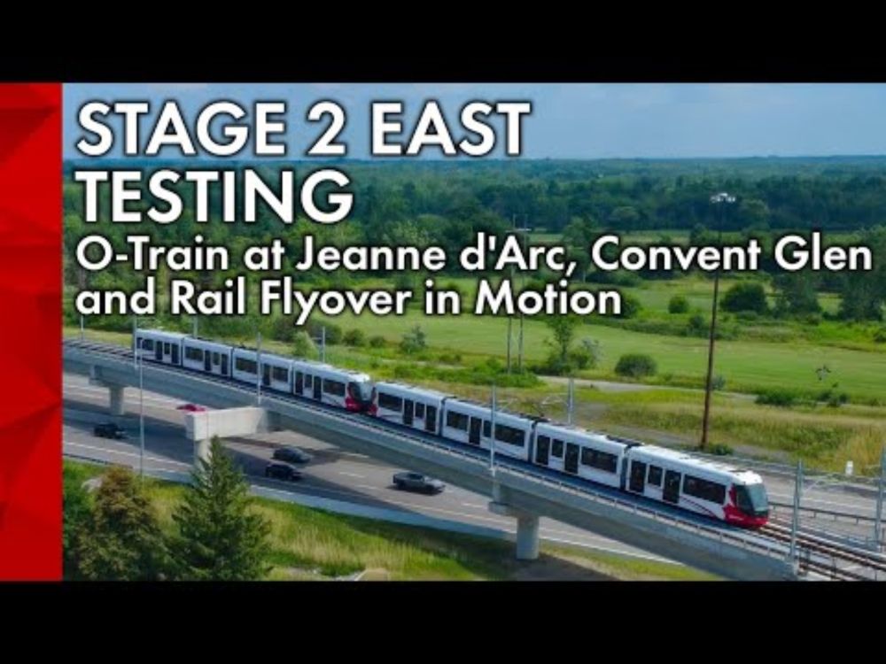 Stage 2 East Integration Testing: O-Train at Jeanne d’Arc, Convent Glen & Rail Flyover in Motion