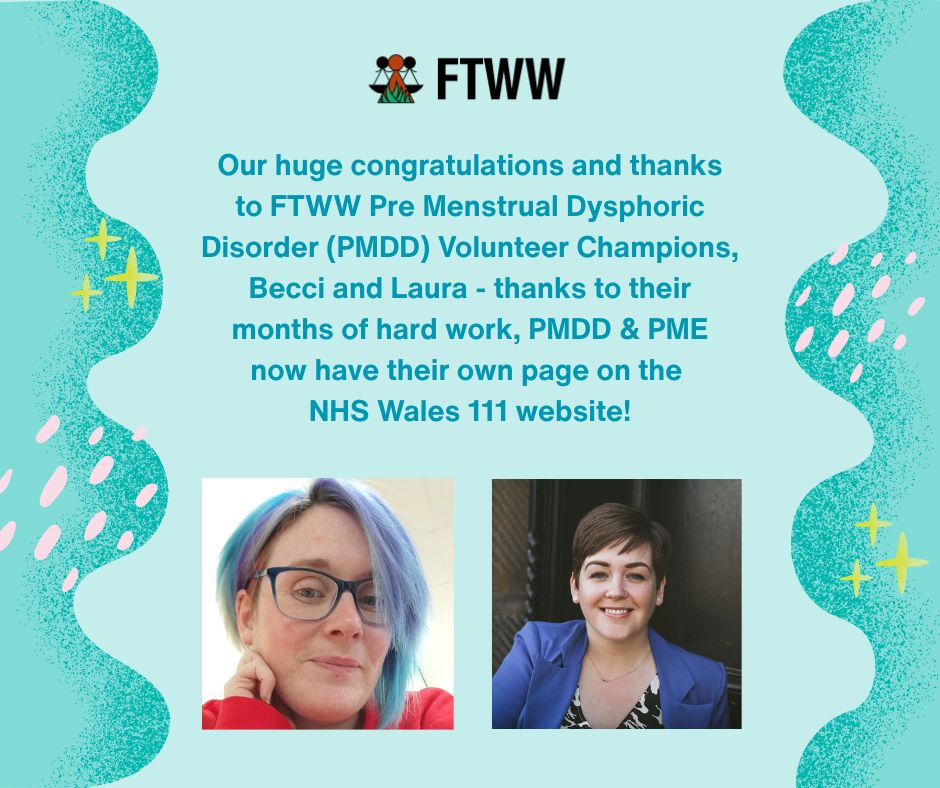 Our huge congratulations and thanks to FTWW Pre Menstrual Dysphoric Disorder (PMDD) Volunteer Champions, Becci and Laura - thanks to their months of hard work, PMDD & PME now have their own page on the NHS Wales 111 website!