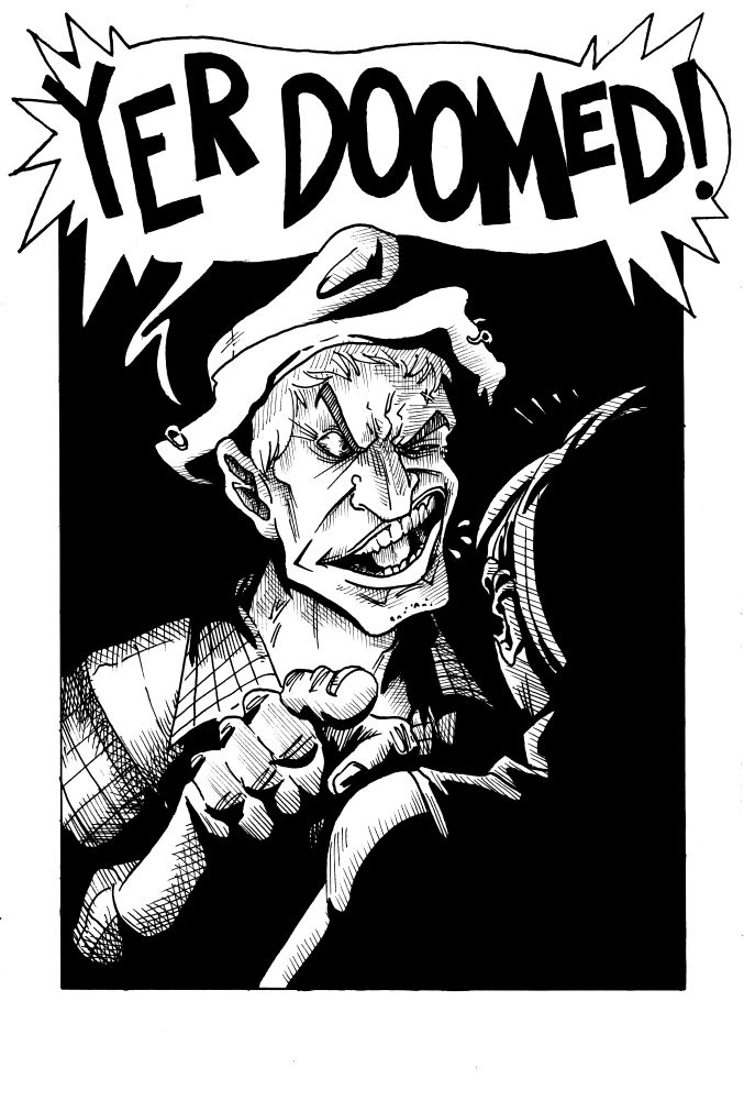 An ink illustration depicting an old man in a fishing hat yelling in a young woman’s face, pointing a figure at her and declaring “YER DOOMED!”
