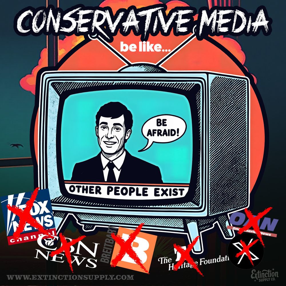A digitally illustrated meme features a retro television set displaying a black-and-white, vintage-style news anchor with a forced smile. Inside a speech bubble, he says, 'Be Afraid!' Below him, bold text reads: 'Other People Exist.' The top of the image says 'CONSERVATIVE MEDIA be like…' in distressed, bold lettering. Surrounding the TV are logos of conservative media outlets—Fox News, OAN, Breitbart, and others—each crossed out in red. The background is a dystopian sunset with ominous clouds. The meme critiques fear-based conservative media tactics and propaganda, portraying them as stoking paranoia about diversity and societal change. 