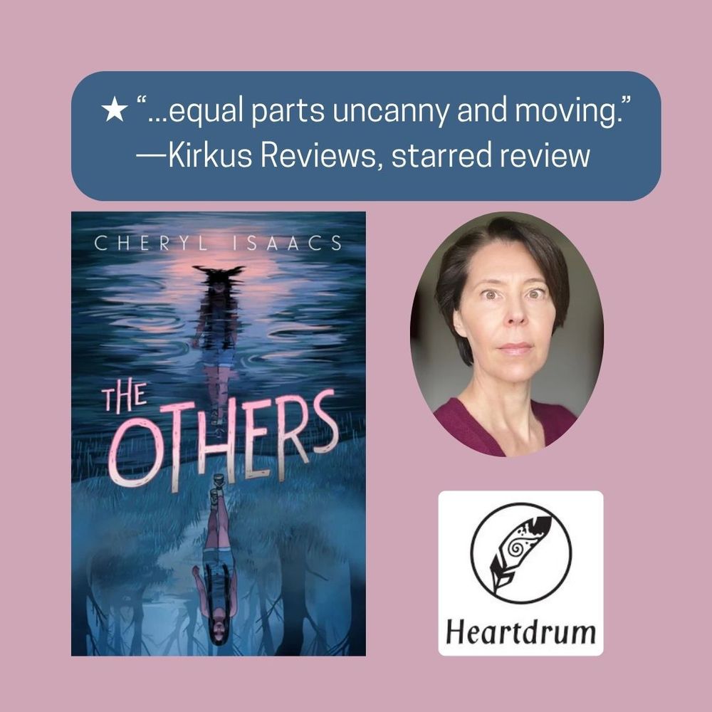 ★ “equal parts uncanny and moving.” — Kirkus Reviews, starred review

Cover art for the others by Cheryl Isaacs. Byline in white at top; title in pink mid-cover with mirror images of girls walking except one is in forest and the other is in water. To the right, headshot of Cheryl Isaacs (short hair, V-neck maroon top, hard-to-read facial expression) and Heartdrum logo (young eagle feather over drum)