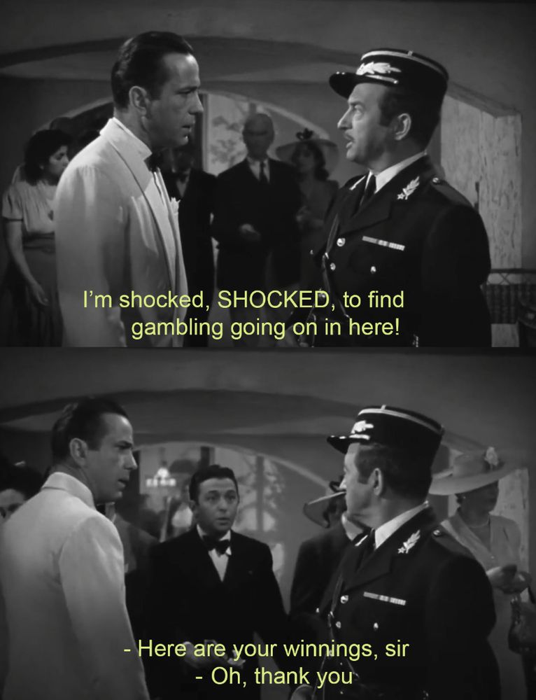 Casablanca - Captain Renault acting shocked that there's gambling at Rick's club as he collects his winnings