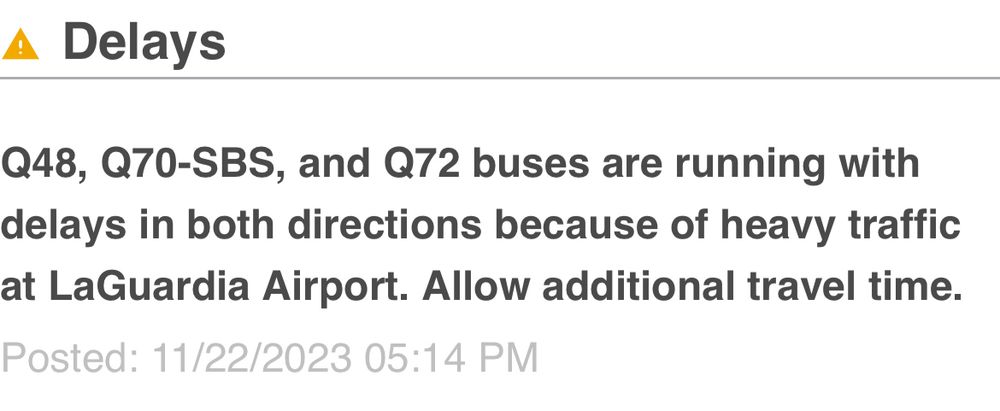 Q48, Q70-SBS, and Q72 buses are running with delays in both directions because of heavy traffic at LaGuardia Airport. Allow additional travel time.