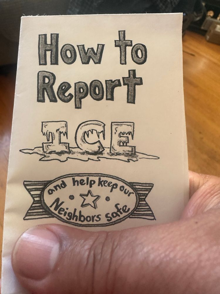 Black and white zine cover that says, “How to Report ICE and help keep our Neighbors safe”