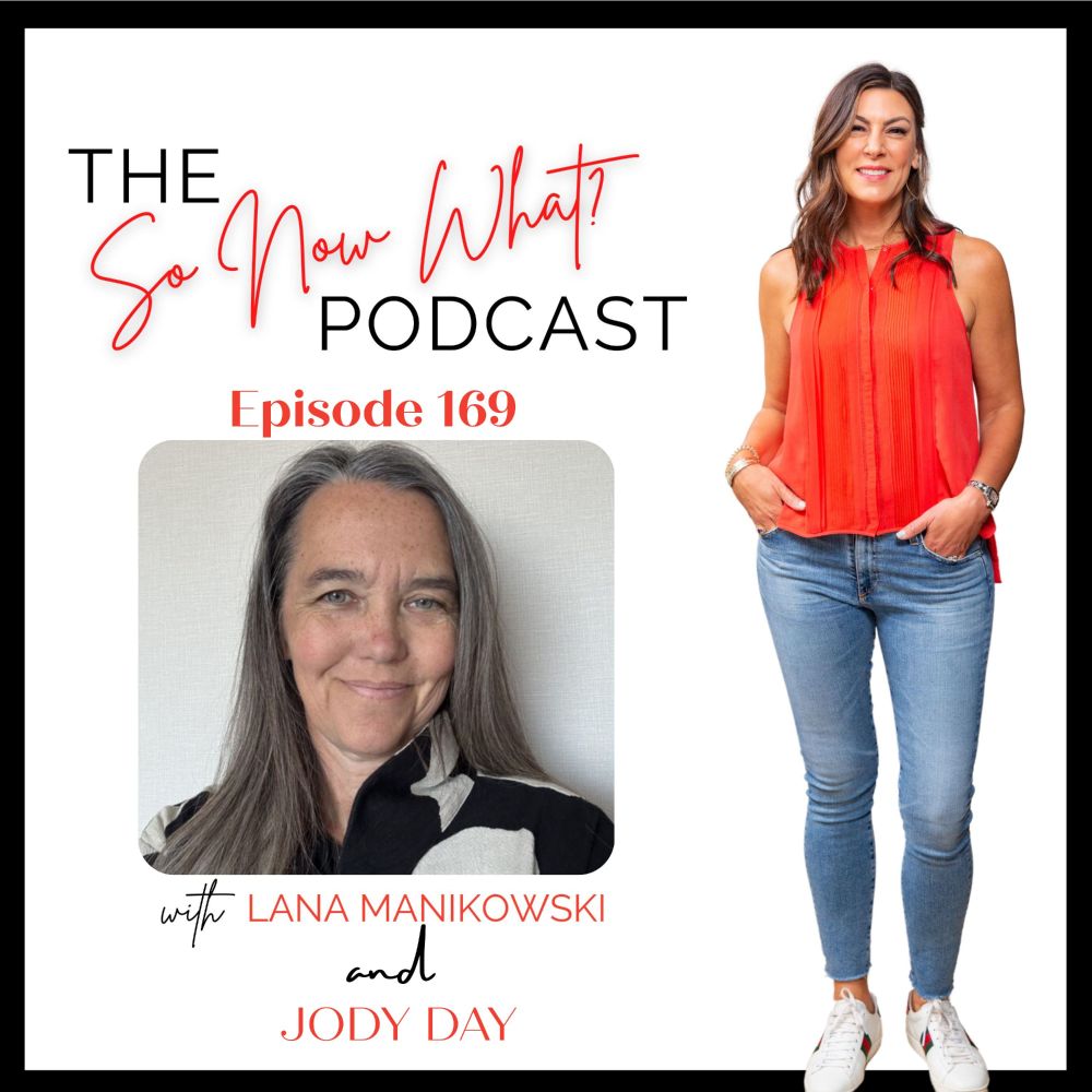 Square image with text 'The So Now What Podcast: Episode 169. With Lana Manikowski and Jody Day'. Photo of Lana Manikowski standing wearing red top and jeans. Inset photo of Jody Day with long silver hair and black and white top. 