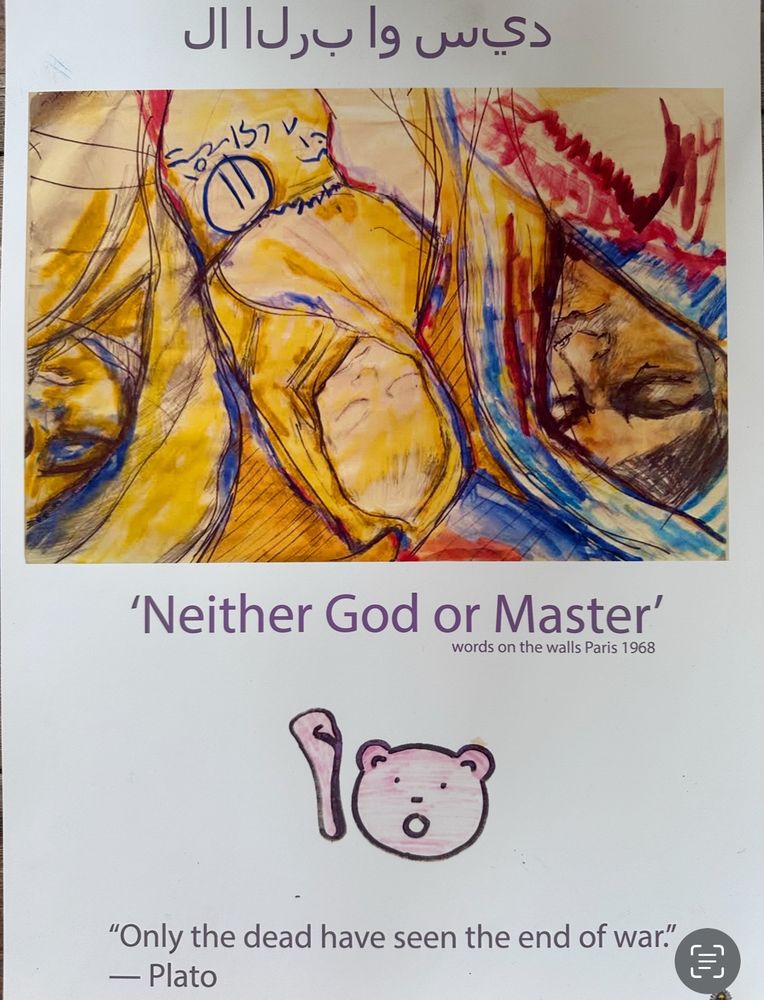 A3 poster, watercolour in soft yellows and blues of 2017 newspaper image of bodies killed by US/UK forces. Text reads, neither go or master with a PRESS ON bear in middle and quote by plato-only the dead have seen the end of war. The Arabic text, may say the word Disneyland, or may be garbled due to using wrong Arabic font. By cwstubbs. 2017 