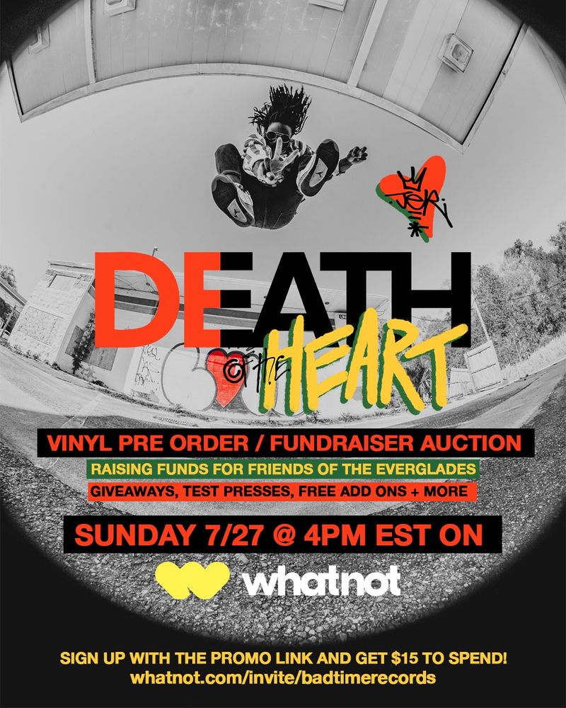 Black and white image of JER jumping and throwing a peace sign toward the camera. To the right is the JER tag logo in a red heart. Under them is the text logo from the record DEATH OF THE HEART. Text within color boxes read VINYL PRE ORDER / FUNDRAISER AUCTION
RAISING FUNDS FOR FRIENDS OF THE EVERGLADES GIVEAWAYS, TEST PRESSES, FREE ADD ONS + MORE
SUNDAY 7/27 @ 4PM EST ON WHATNOT 

TEXT at the bottom reads 

SIGN UP WITH THE PROMO LINK AND GET $15 TO SPEND!
whatnot.com/invite/badtimerecords