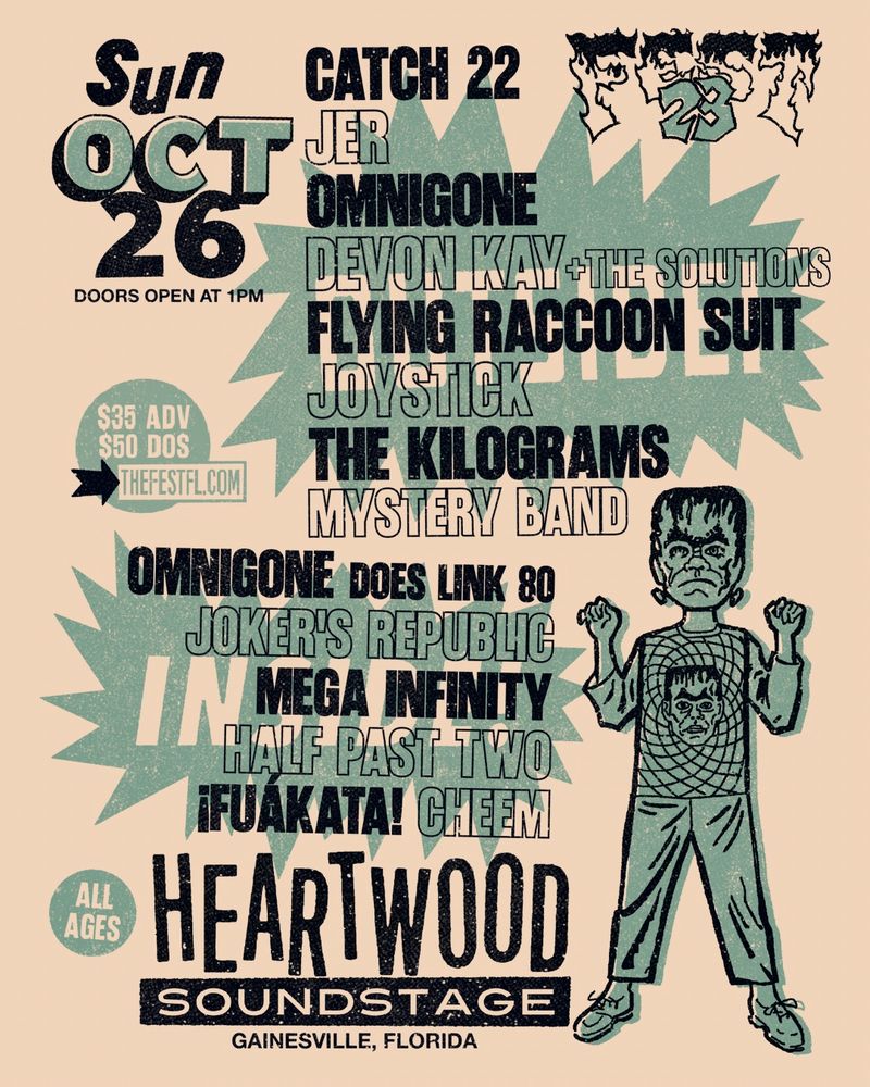 Flyer of the fest Sunday line up at heartwood soundstage. Image of Frankenstein toward the right and the list of bands 

Catch 22 
JER 
Omnigone 
Devon kay and the solutions 
Flying raccoon suit 
Joystick the kilograms 
Mystery band 

Omnigone does link 80
Jokers republic 
Mega infinity 
Half past two 
¡Fuakata!
Cheem 