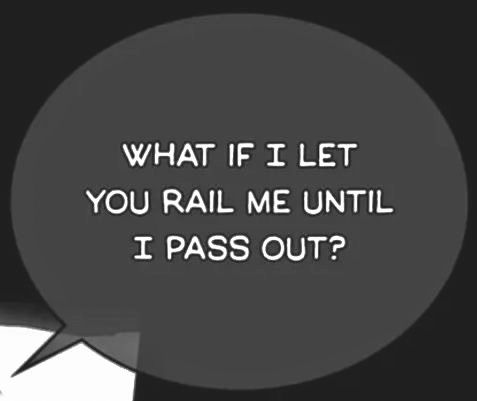 What if I let you rail me until I pass out?