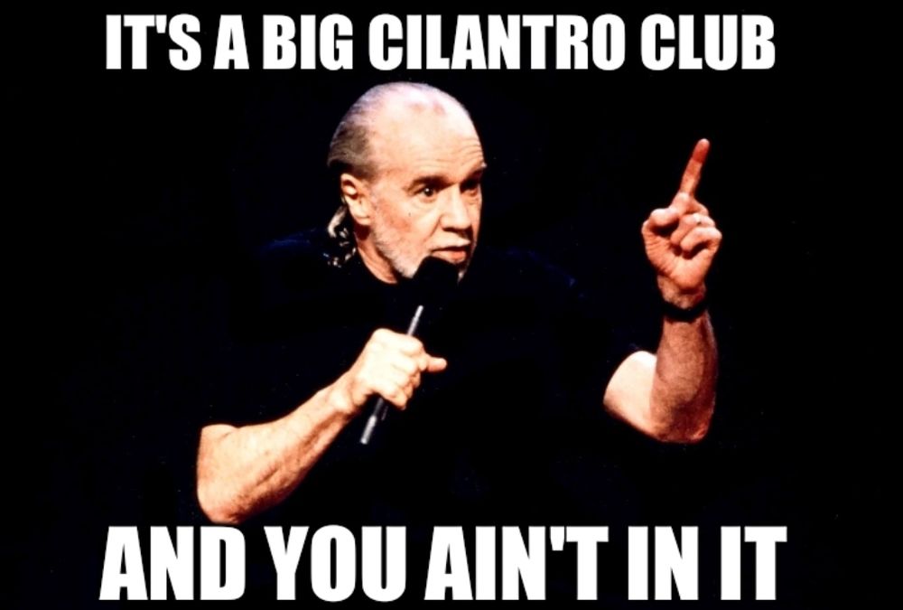 A picture of George Carlin with the caption "It's a big cilantro club and you ain't in it"