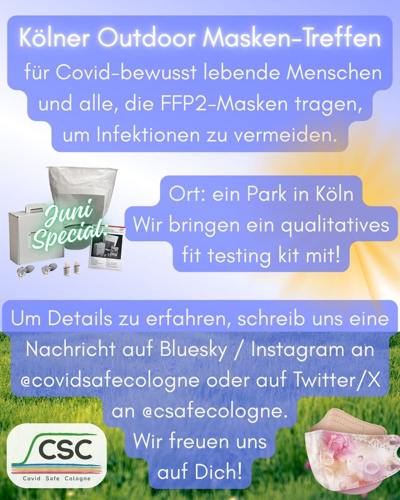 Seite 2 des Flyers, Text: Kölner Outdoor Masken-Treffen für Covid-bewusst lebende Menschen und alle, die FFP2-Masken tragen, um Infektionen zu vermeiden. Ort: ein Park in Köln. Wir bringen ein qualitatives fit testing kit mit!
Um Details zu erfahren, schreib uns eine Nachricht auf Bluesky/Instagram an @covidsafecologne oder auf Twitter/X an @csafecologne. Wir freuen uns auf Dich!